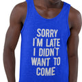 Sorry I'm Late, I Didn't Want To Come (Men's Tank)