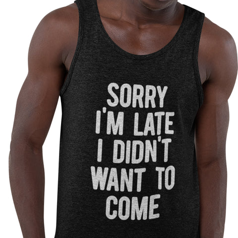 Sorry I'm Late, I Didn't Want To Come (Men's Tank)