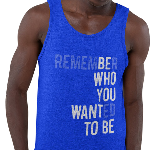 Remember Who You Wanted To Be (Men's Tank)