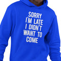 Sorry I'm Late, I Didn't Want To Come (Men's Hoodie)