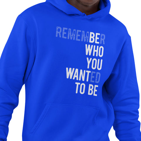 Remember Who You Wanted To Be (Men's Hoodie)