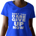 Don't You Dare Give Up Now (Women's V-Neck)
