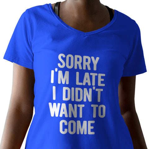 Sorry I'm Late, I Didn't Want To Come (Women's V-Neck)