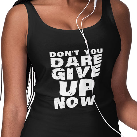 Don't You Dare Give Up Now (Women's Tank)