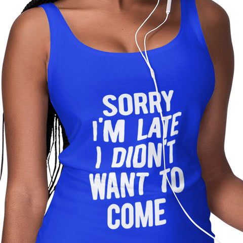 Sorry I'm Late, I Didn't Want To Come (Women's Tank)