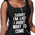 Sorry I'm Late, I Didn't Want To Come (Women's Tank)