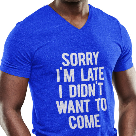 Sorry I'm Late, I Didn't Want To Come (Men's V-Neck)