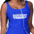 Necessary Trouble - NextGen - Solid Edition (Women's Tank)